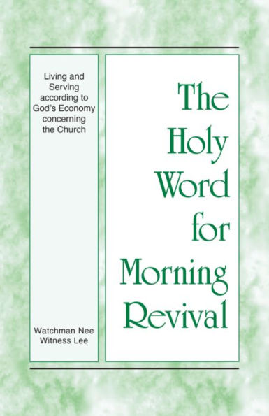 The Holy Word for Morning Revival - Living and Serving according to God's Economy concerning the Church