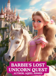 Title: Barbie's Lost Unicorn Quest, Author: Aqeel Ahmed