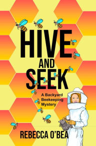 Title: Hive and Seek: A Backyard Beekeeping Mystery, Author: Socorro Reyes Ramirez