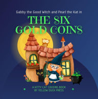 Title: Gabby the Good Witch and Pearl the Kat in The Six Gold Coins: Ages 4 to 8, Author: Yellow Duck Press