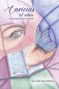 Title: Caricias al Alma: Un encuentro con tu sentir, Author: Ana Lilia Sosa Molina