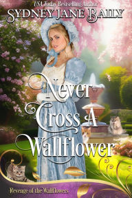 Title: Never Cross A Wallflower, Author: Sydney Jane Baily