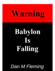Title: Warning: Babylon is Falling, Author: Dan M Fleming