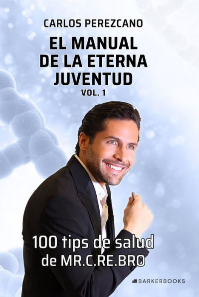 El manual de la eterna juventud. Vol 1: 100 tips de salud de MR. C.RE.BRO