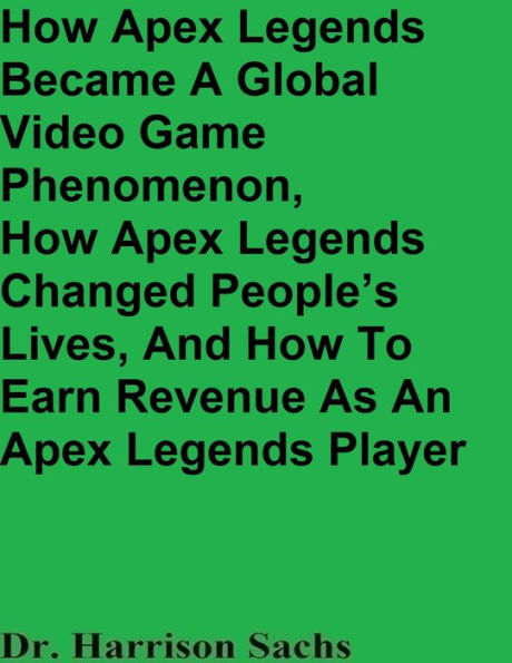 How Apex Legends Became A Global Video Game Phenomenon And How Apex Legends Changed People's Lives