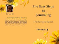 Title: Five Easy Steps to Journaling: A Transformational Approach, Author: Ella Rose-Oji