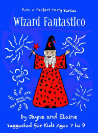 Title: Wizard Fantastico: Pick A Perfect Party Series, Author: Elaine Davida Sklar