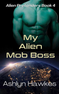 Title: My Alien Mob Boss, Author: Ashlyn Hawkes