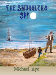 Title: The Smuggler's Spy, Author: Michael Aye