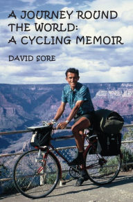 Title: A Journey Round the World: A Cycling Memoir, Author: David Sore