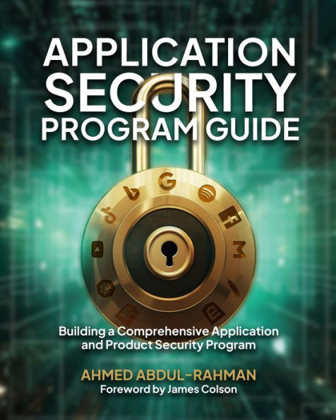 Application Security Program Guide: Building a Comprehensive Application and Product Security Program