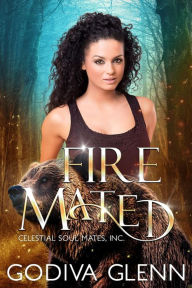 Title: Fire Mated: A Celestial Soul Mates, Inc. Why Choose Bear Shifter Romance, Author: Godiva Glenn