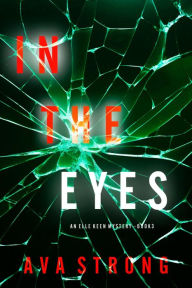 Title: In The Eyes (An Elle Keen FBI Suspense ThrillerBook 3), Author: Ava Strong