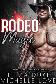 Title: Rodeo Magic: A Cowboy Billionaire Romance, Author: Michelle Love