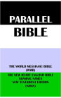 PARALLEL BIBLE: THE WORLD MESSIANIC BIBLE (WMB) & THE NEW HEART ENGLISH BIBLE ARAMAIC NAMES NT EDITION (NHAN)