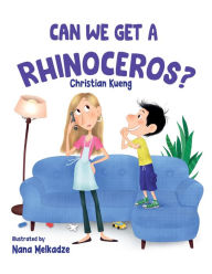 Title: Can We Get a Rhinoceros?, Author: Christian Kueng