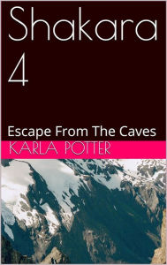 Title: Shakara 4: Escape From The Caves, Author: Karla Potter