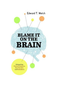 Title: Blame It on the Brain, Author: Edward T. Welch