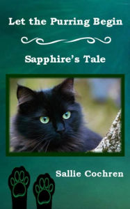 Title: Let the Purring Begin: Sapphire's Tale, Author: Sallie Cochren