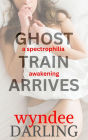 Ghost Train Arrives: a spectrophilia awakening