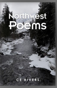 Title: Northwest Poems, Author: C E Rivers