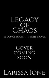 Title: Legacy of Chaos: A Demonica Birthright Novel, Author: Larissa Ione