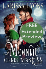 Title: 40K PREVIEW of A Moonlit Christmas Kiss: A Damaged Hero Sassy Governess Historical Romance, Author: Larissa Lyons
