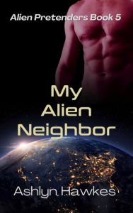 Title: My Alien Neighbor, Author: Ashlyn Hawkes