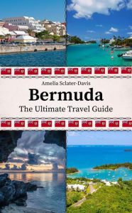 Title: Bermuda: The Ultimate Travel Guide, Author: Amelia Sclater-davis