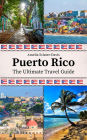 Puerto Rico: The Ultimate Travel Guide