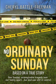 Title: No Ordinary Sunday: Based on a true story, Author: Cheryl Battle-Freeman