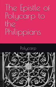 Title: The Epistle of Polycarp to the Philippians, Author: Polycarp of Smyrna