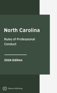 Title: North Carolina Rules of Professional Conduct 2024 Edition: North Carolina Rules of Court, Author: North Carolina Government