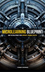 The Microlearning Blueprint: How to Revolutionize Your Corporate Training