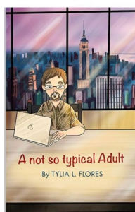 Title: A Not So Typical Adult, Author: Tylia L. Flores