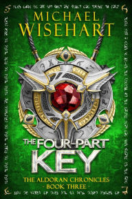 Title: The Four-Part Key (The Aldoran Chronicles: Book 3): An Epic Fantasy Adventure, Author: Michael Wisehart