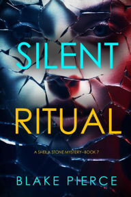 Title: Silent Ritual (A Sheila Stone Suspense ThrillerBook Seven), Author: Blake Pierce