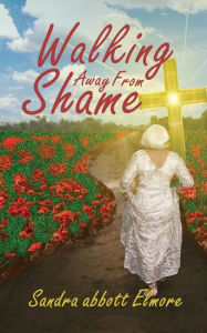 Title: Walking Away From Shame, Author: Sandra Abott Elmore