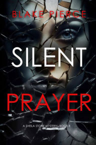 Title: Silent Prayer (A Sheila Stone Suspense ThrillerBook Eight), Author: Blake Pierce