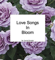 Title: Love Songs in Bloom, Author: Daniel Elizalde