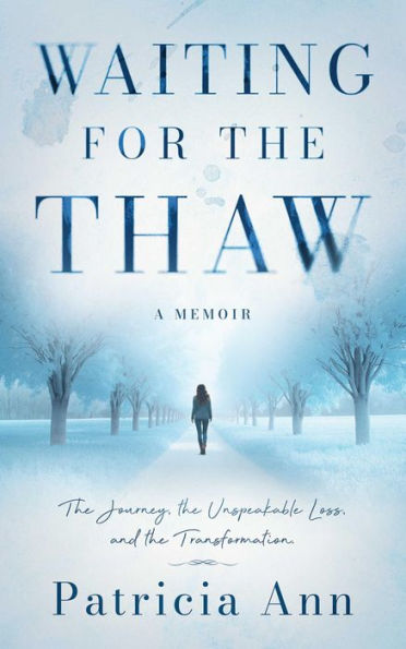 Waiting for the Thaw: The Journey, The Unspeakable Loss, and The Transformation