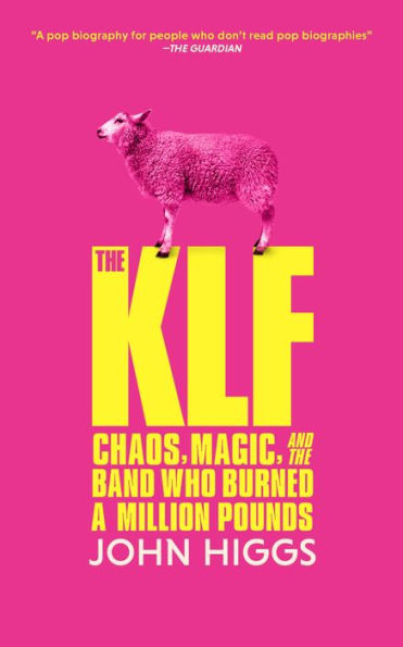 The KLF: Chaos, Magic, and the Band Who Burned a Million Pounds