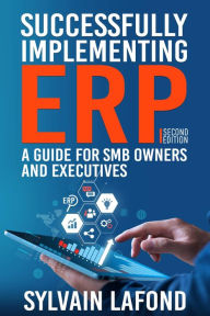 Title: Successfully Implementing ERP: A Guide for SMB Owners and Executives, Author: Sylvain Lafond