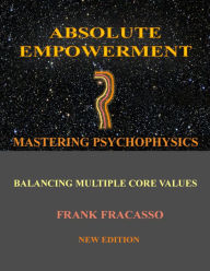Title: ABSOLUTE EMPOWERMENT: MASTERING PSYCHOPHYSICS, Author: Frank Fracasso
