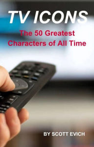 Title: TV Icons: The 50 Greatest Characters of All Time, Author: Scott Evich