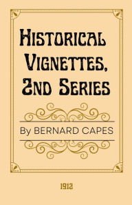 Title: Historical Vignettes, 2nd Series, Author: Bernard Capes
