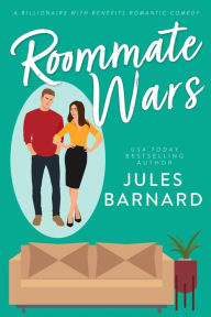 Title: Roommate Wars: A Billionaire with Benefits Romantic Comedy, Author: Jules Barnard