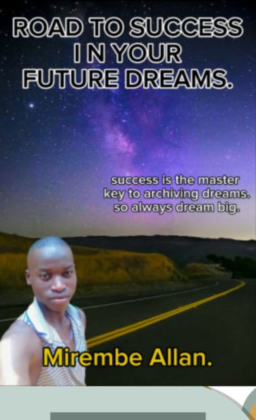 Road to success in your future dreams: Success is the master key to achieving dreams, so always dream big