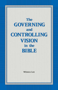 Title: The Governing and Controlling Vision in the Bible, Author: Witness Lee
