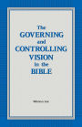 The Governing and Controlling Vision in the Bible